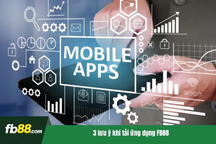 3 lưu ý khi tải ứng dụng FB88