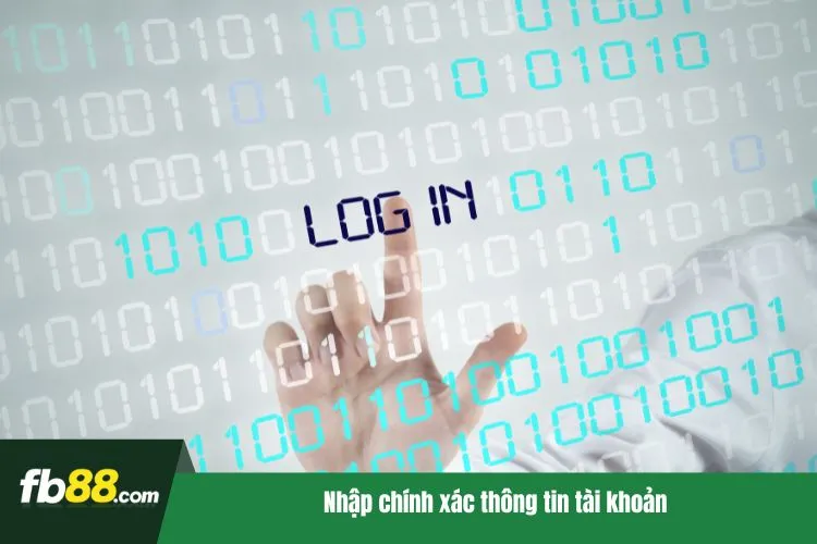 Nhập chính xác thông tin tài khoản
