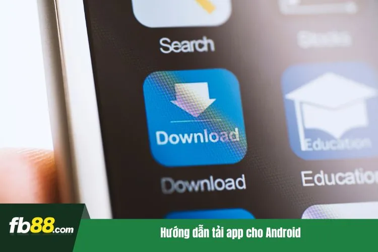 Hướng dẫn tải app cho Android